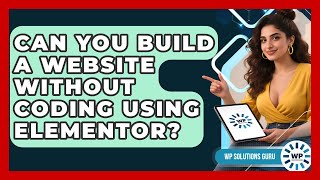 Can You Build a Website Without Coding Using Elementor? | WP Solutions Guru News