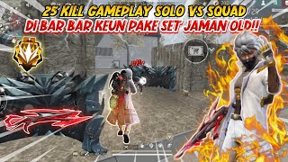 25 KILL GAMEPLAY SOLO VS SQUAD DI BAR BAR KEUN PAKE SET JAMAN OLD!! - FREE FIRE INDONESIA