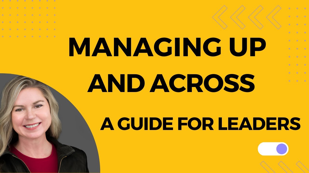 Managing Up and Across: A Guide for Leaders