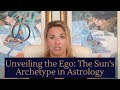 The SUN &amp; the EGO Archetype in Astrology | Jessica DiRuzza | Trust Psyche