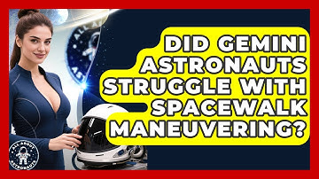 Did Gemini Astronauts Struggle With Spacewalk Maneuvering? - All About Astronauts