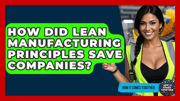 How Did Lean Manufacturing Principles Save Companies? - How It Comes Together