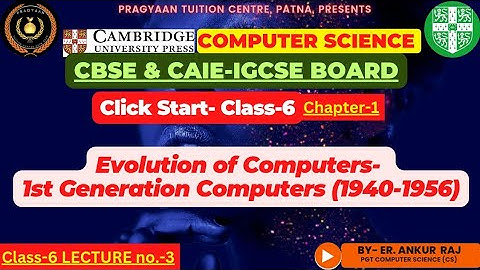 Evolution of Computers-1st Generation- ClickStart-Class6 Cambridge Computer Science-CAIE-IGCSE-CBSE
