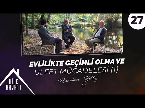 Evlilikte Geçimli Olma ve Ülfet Mücadelesi-1 | Aile Hayatı | 27. Bölüm | Nureddin Yıldız