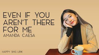 Amanda Caesa - Even If You Aren't There For Me (Lirik)