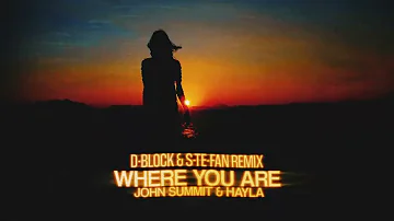 John Summit & Hayla - Where You Are (D-Block & S-te-Fan rmx) (Official Video)