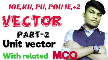 Vector (unit vector) with related MCQ part-2 for IOE,KU,PU, POU, IE