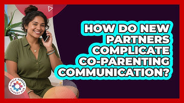 How Do New Partners Complicate Co-parenting Communication? - Single Parent Support Hub