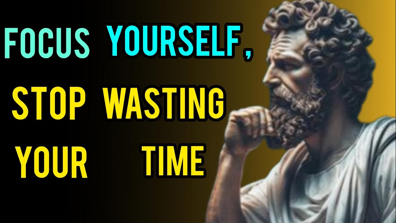 Focus Yourself, Stop wasting Your Time 💥 Stoic Philosophy Stoicism 💥