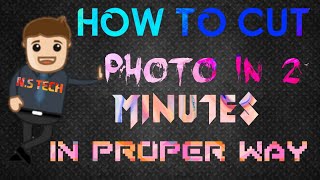 How To Cut Photo In 2Minutes In Proper Wayn.s Tech