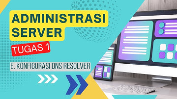 Tugas 1 - Administrasi Server - 5.Konfigurasi DNS Resolver - Universitas Terbuka