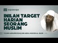 Inilah Target Harian Seorang Muslim - Syaikh Abdurrozzaq bin Abdul Muhsin Al-Badr #NasehatUlama