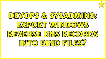DevOps & SysAdmins: Export Windows Reverse DNS Records into Bind files? (3 Solutions!!)