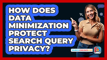 How Does Data Minimization Protect Search Query Privacy? - SearchEnginesHub.com
