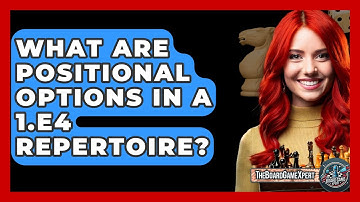 What Are Positional Options In A 1.e4 Repertoire? - The Board Game Xpert