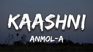 KAASHNI - ANMOL- A | LYRICS 