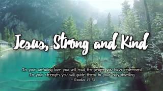 Jesus, Strong and Kind (Lyrics) feat. Colin Buchanan chords