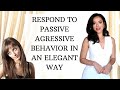 How to Handle Passive-Aggressive Behavior in an Elegant Way