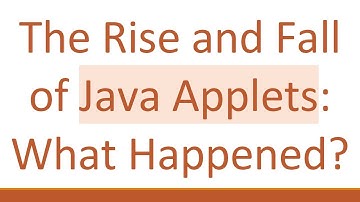 The Rise and Fall of Java Applets: What Happened?