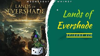 Wednesday Whimsy - Episode 214 - Lands of Evershade