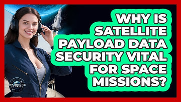 Why Is Satellite Payload Data Security Vital For Space Missions? - Warriors In Space