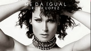 Video thumbnail of "Rosa López | Me da igual (HIT)"