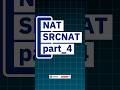 NAT SRCNAT Part 4