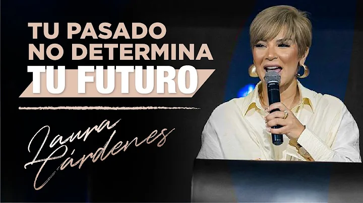 Tu pasado no determina tu futuro - Pastora Laura C...