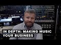 In Depth: Making Music Your Business