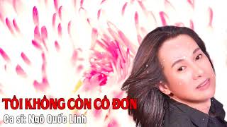 Tôi Không Cô Đơn - Ngô Quốc Linh | Nhạc Trữ Tình 2017 [MV Audio]