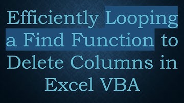 Efficiently Looping a Find Function to Delete Columns in Excel VBA