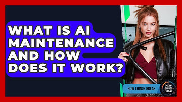 What Is AI Maintenance And How Does It Work? - How Things Break