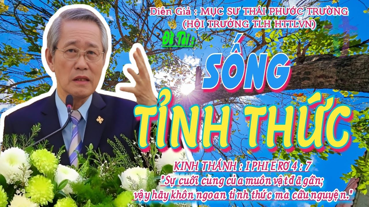 GIẢNG LUẬN : MỤC SƯ THÁI PHƯỚC TRƯỜNG (HỘI TRƯỞNG HTTLVN) ĐỀ TÀI : SỐNG TỈNH THỨC #msthaiphuoctruong