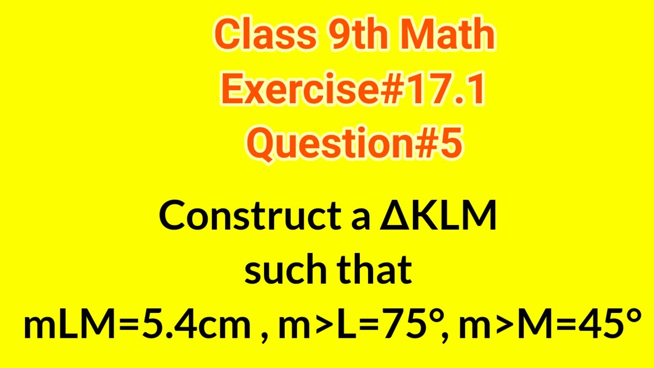 Mlm Math Construct a triangle KLM such that mLM=5.4 cm, mL=75°, mM=45° || Qazi ...