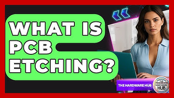 What Is PCB Etching? - The Hardware Hub