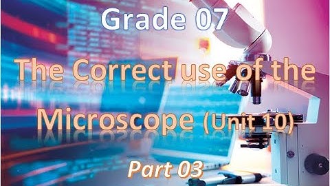 Grade 07-The Correct use of the Microscope (Unit 10)- Part 03 (English Medium)