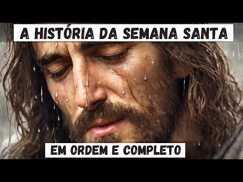 A História da SEMANA SANTA COMPLETA: Do Domingo de Ramos a Quinta-feira Santa da Última Ceia.