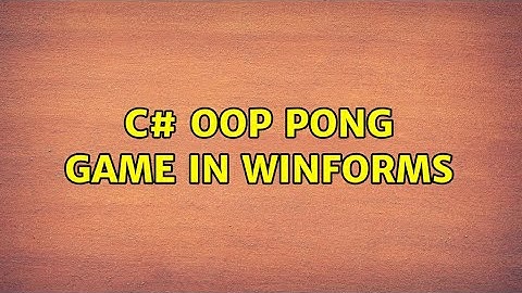 C# OOP Pong game in WinForms (3 Solutions!!)