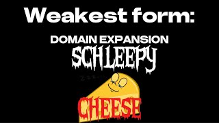 Weakest Form Domain Expansion Schleepy Cheese