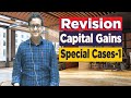 Capital Gains Revision 4 | Special Cases - 1 | Siddharth Agarwal