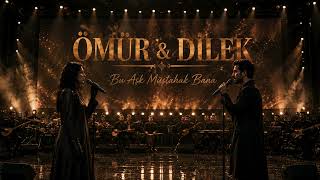 ÖMÜR & DİLEK -  Bu Aşk Müstahak Bana