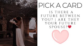 Pick a Card: Is There A Future Between You? | Are They Your Future Spouse?❤