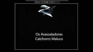 Os Avassaladores - Catchorro Maluco Djs Chorão E Toddy