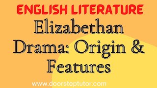 Elizabethan Drama: Origin & Features | English Literature