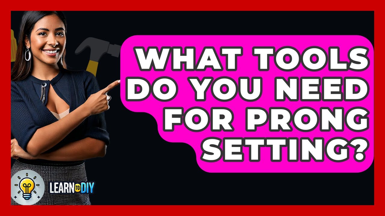 What Tools Do You Need For Prong Setting? - LearnToDIY360.com