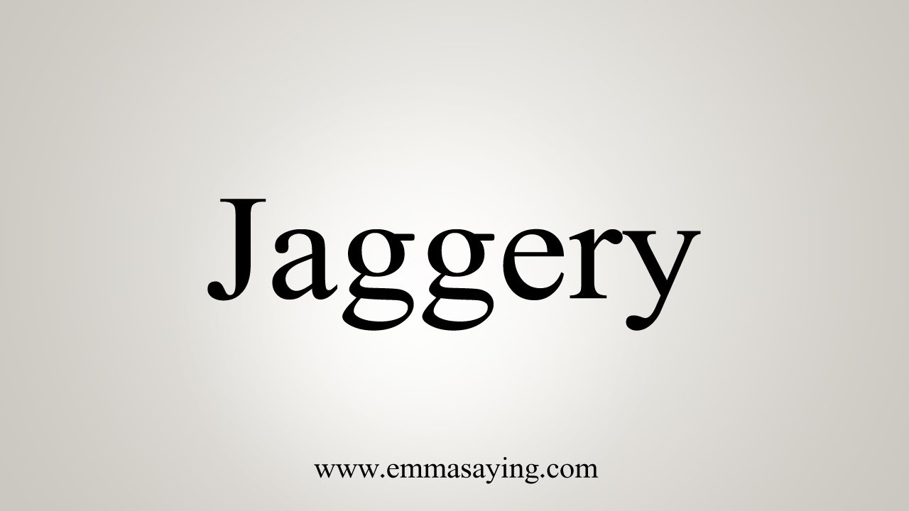 How To Pronounce Jaggery