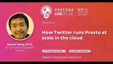 Beinan Wang, Ph.D. - Twitter - How Twitter Runs Presto at Scale in the Cloud - Percona Live 2021