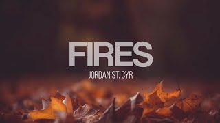 Fires - Jordan St. Cyr (Lyrics Video)