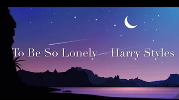 To Be So Lonely Lyrics [1 Hour music loop] ~ Harry Styles