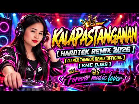 🔥KALAPASTANGANAN HARDTEK REMIX 2026🔥